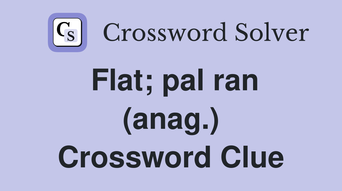 Flat; pal ran (anag.) Crossword Clue
