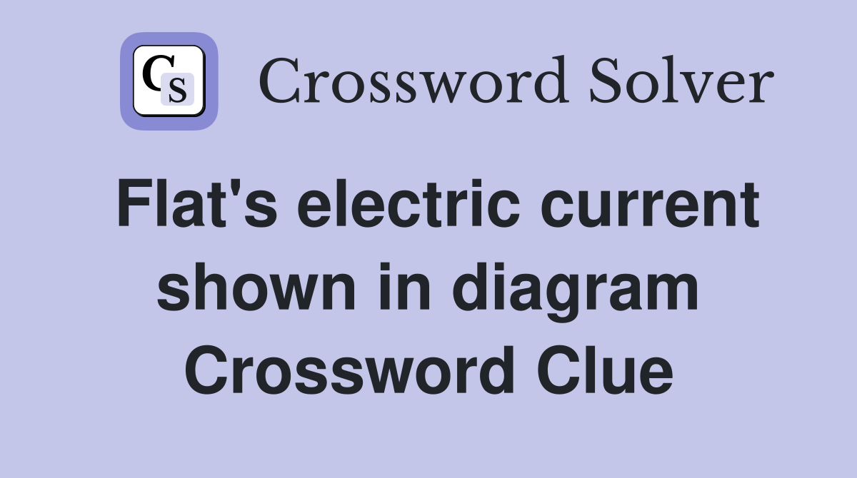 Flat's electric current shown in diagram Crossword Clue