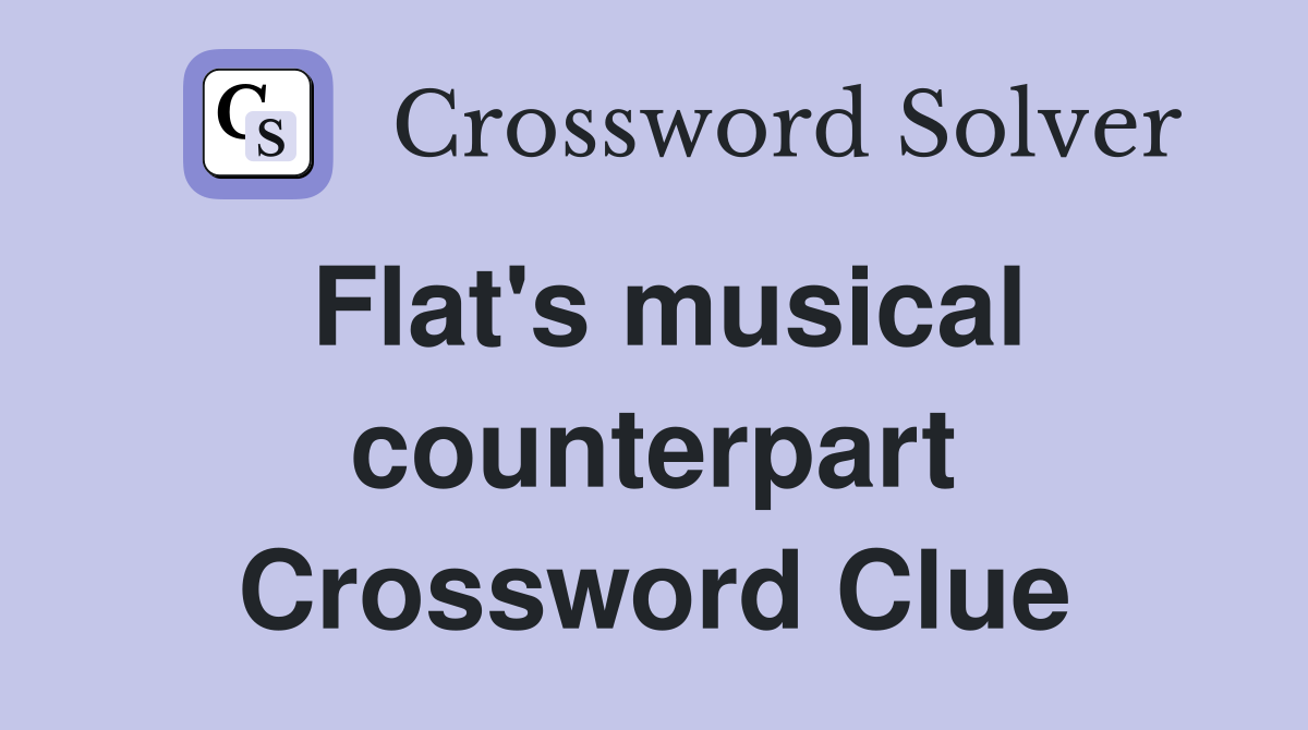 Flat's musical counterpart Crossword Clue