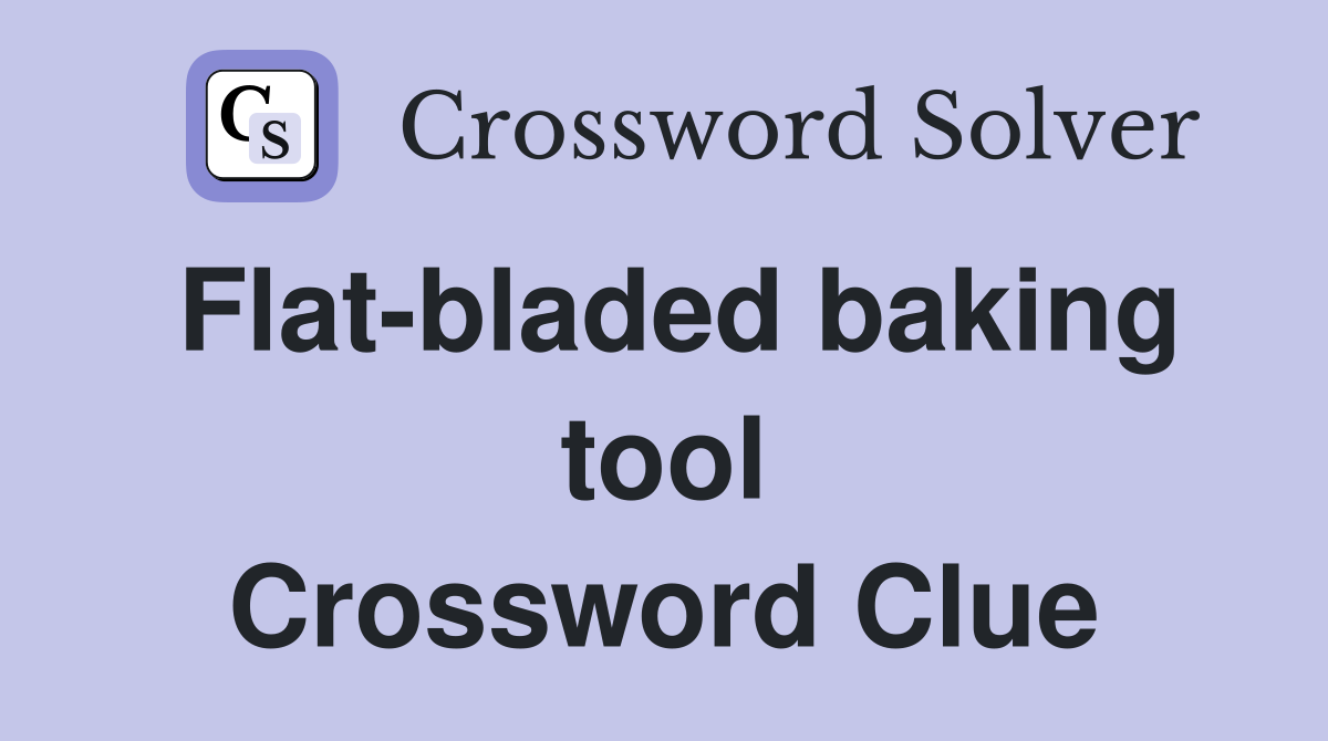 Flat-bladed baking tool Crossword Clue