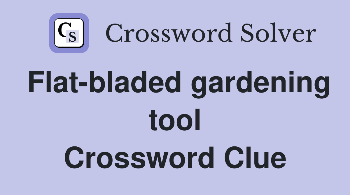 Flat-bladed gardening tool Crossword Clue