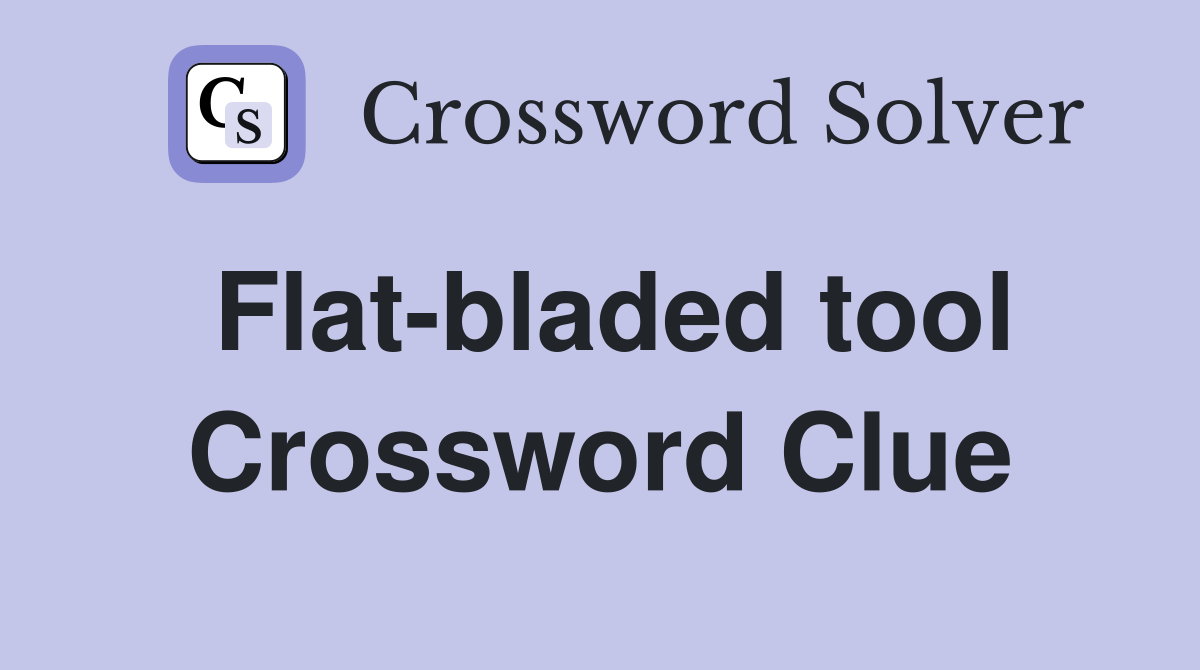 Flat-bladed tool Crossword Clue