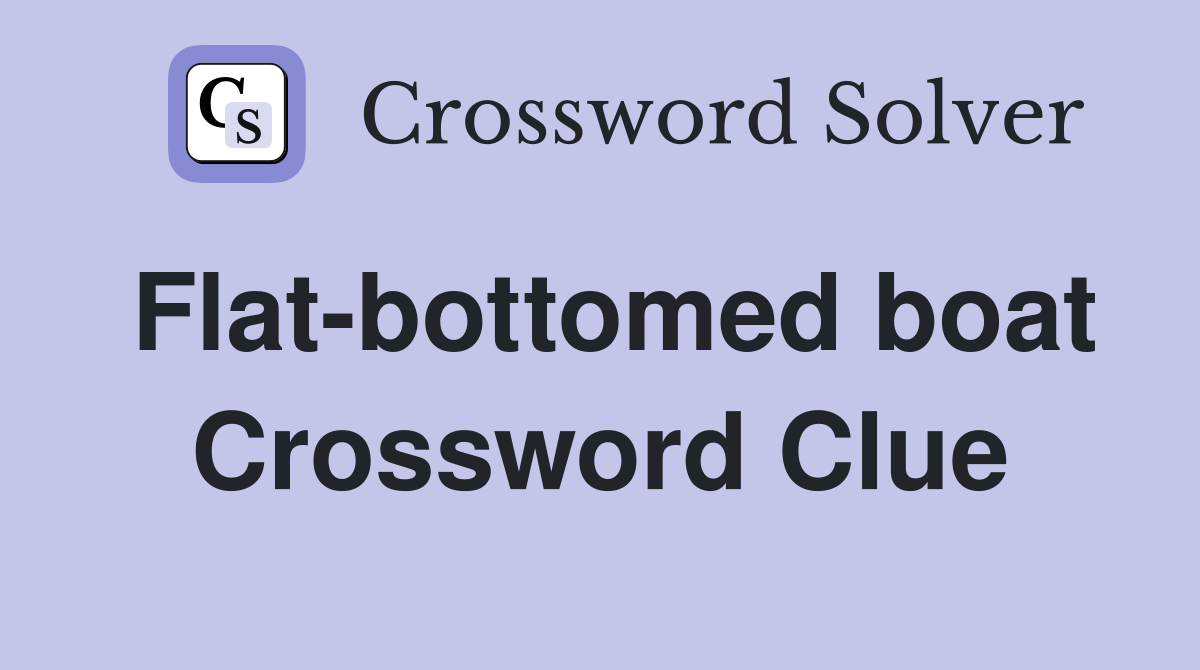 Flat bottomed boat Crossword Clue Answers Crossword Solver