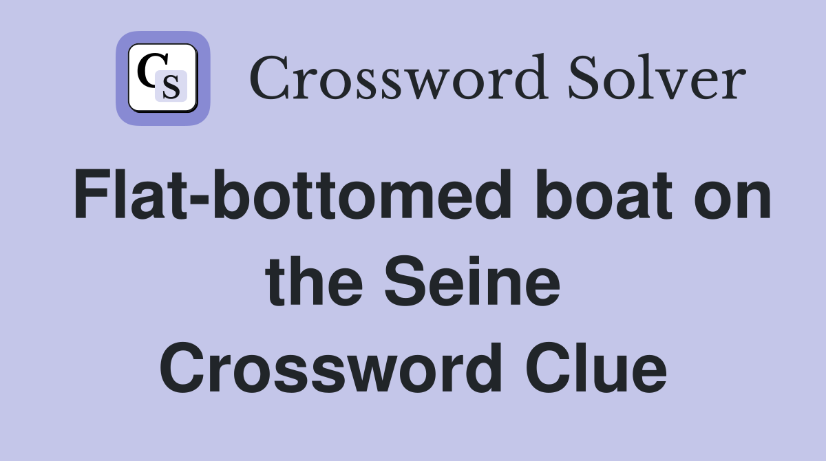 Flat-bottomed boat on the Seine Crossword Clue