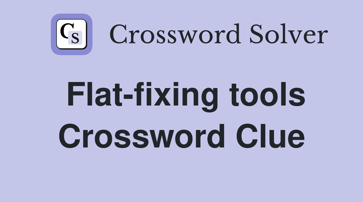 Flat-fixing tools Crossword Clue