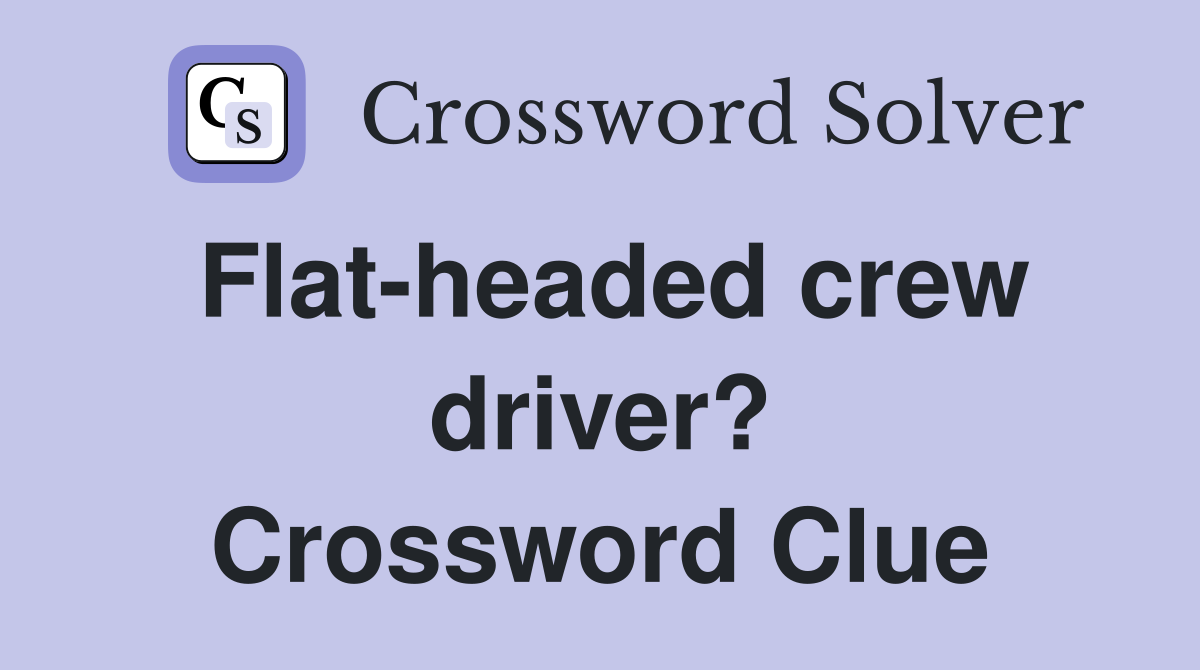 Flat-headed crew driver? Crossword Clue