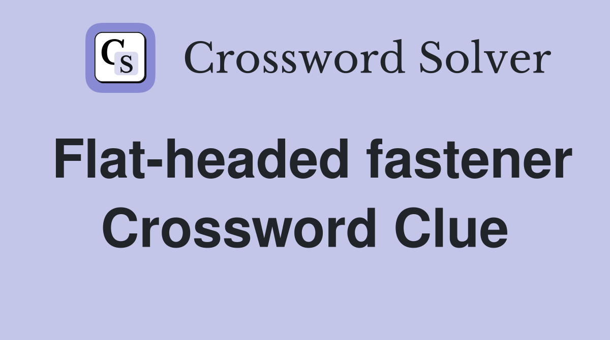 Flat-headed fastener Crossword Clue
