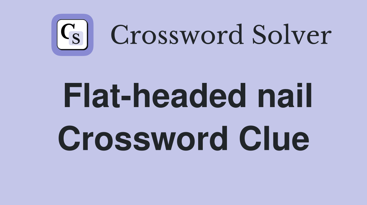 Flat-headed nail Crossword Clue