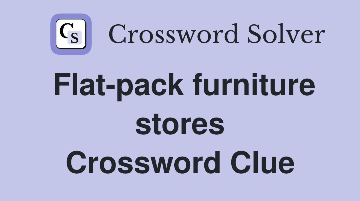 Flat-pack furniture stores Crossword Clue