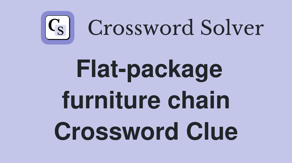 Flat-package furniture chain Crossword Clue