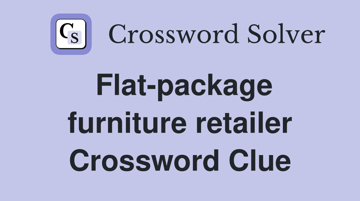 Flat-package furniture retailer Crossword Clue