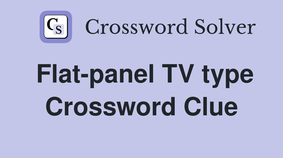 Flat-panel TV type Crossword Clue