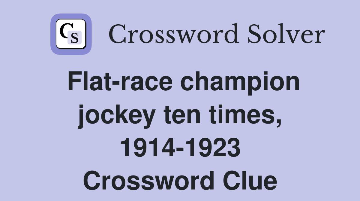 Flat-race champion jockey ten times, 1914-1923 Crossword Clue