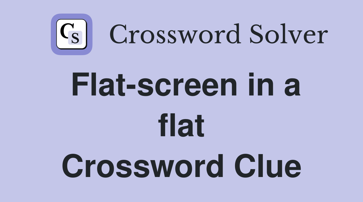Flat-screen in a flat Crossword Clue