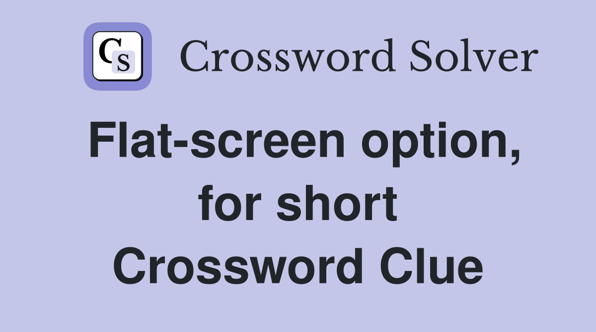 Flat-screen option, for short Crossword Clue
