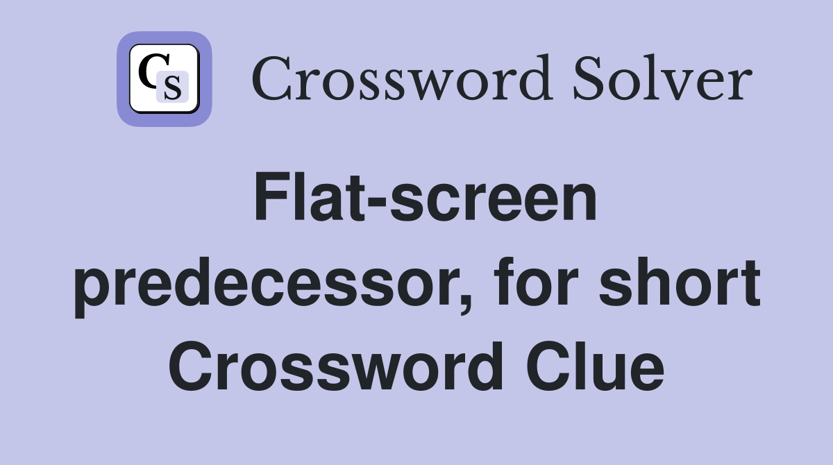Flat-screen predecessor, for short Crossword Clue