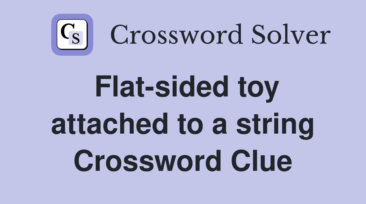 Flat-sided toy attached to a string Crossword Clue