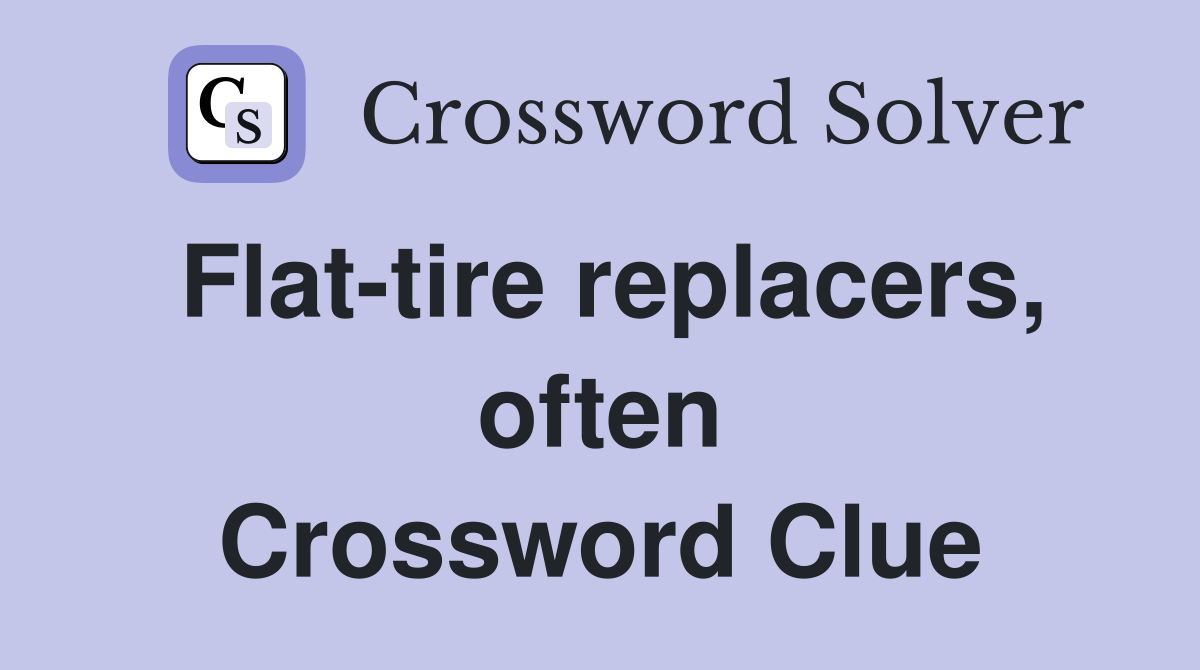 Flat-tire replacers, often Crossword Clue