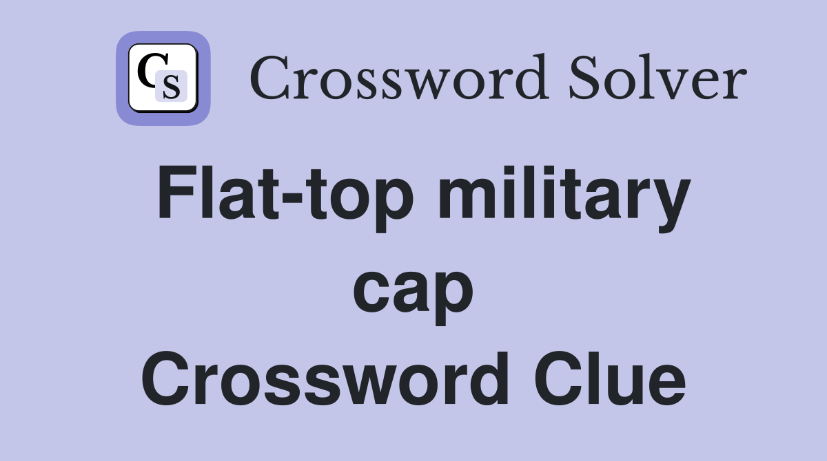 Flat-top military cap Crossword Clue