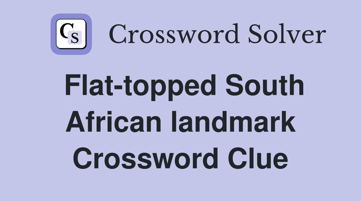 Flat-topped South African landmark Crossword Clue