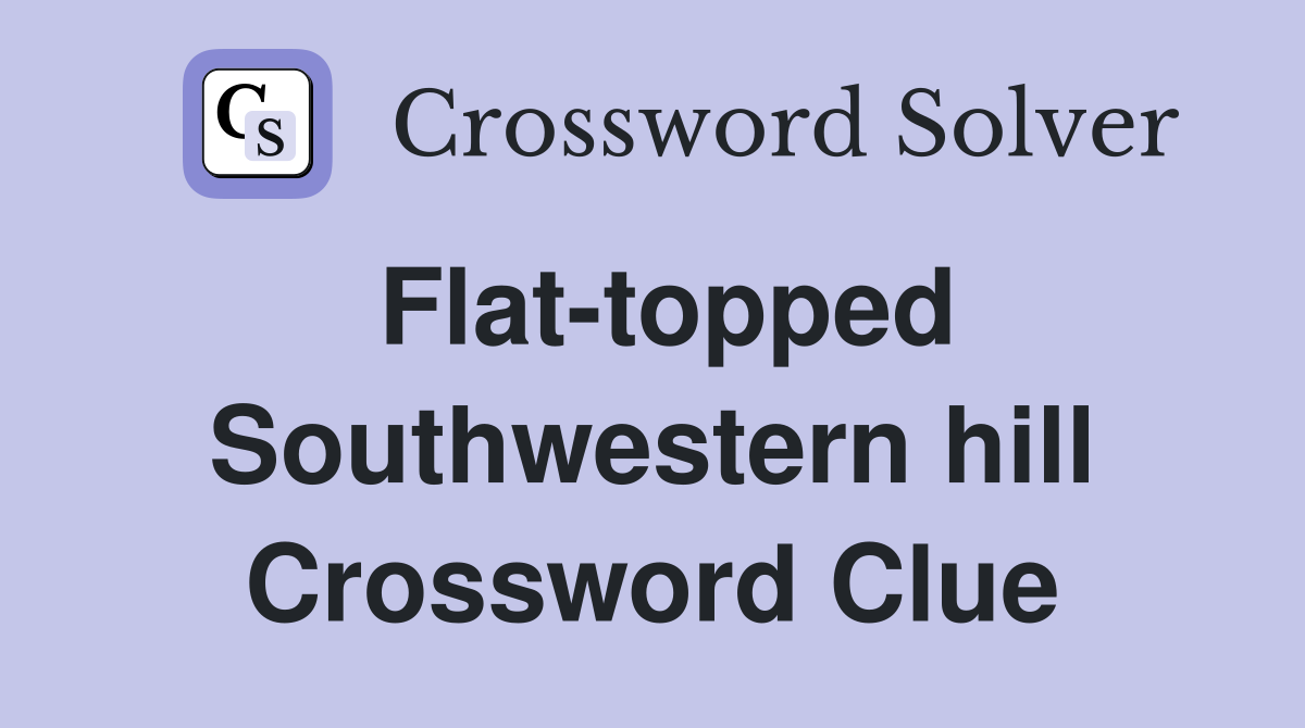 Flat-topped Southwestern hill Crossword Clue