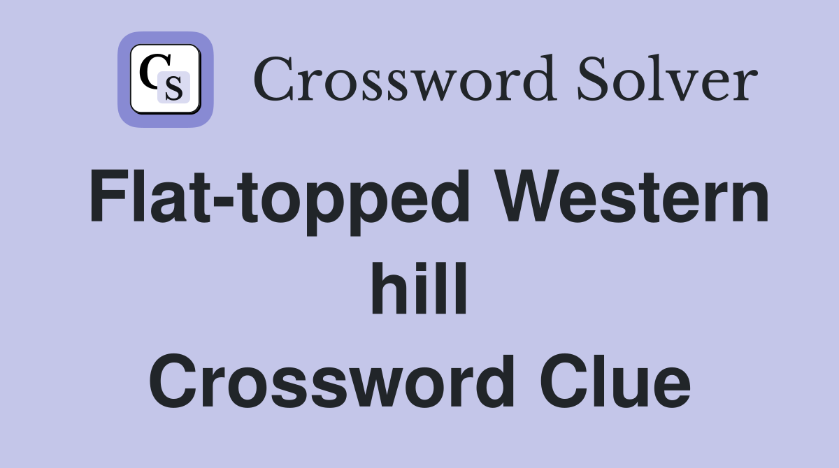 Flat-topped Western hill Crossword Clue