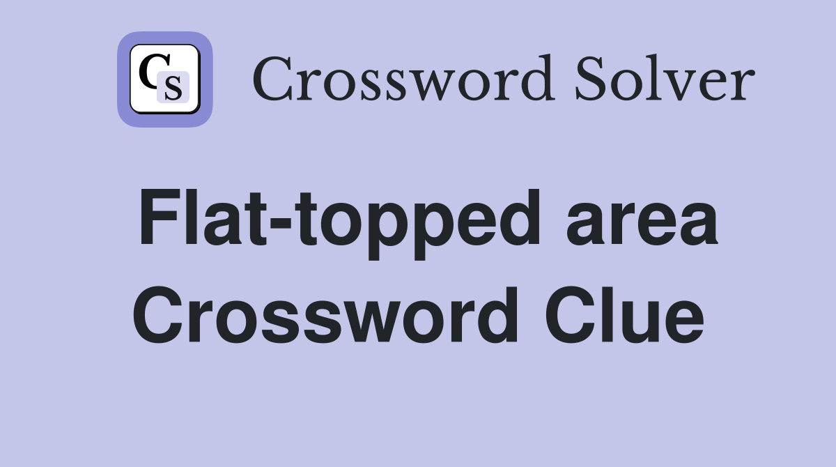 Flat-topped area Crossword Clue