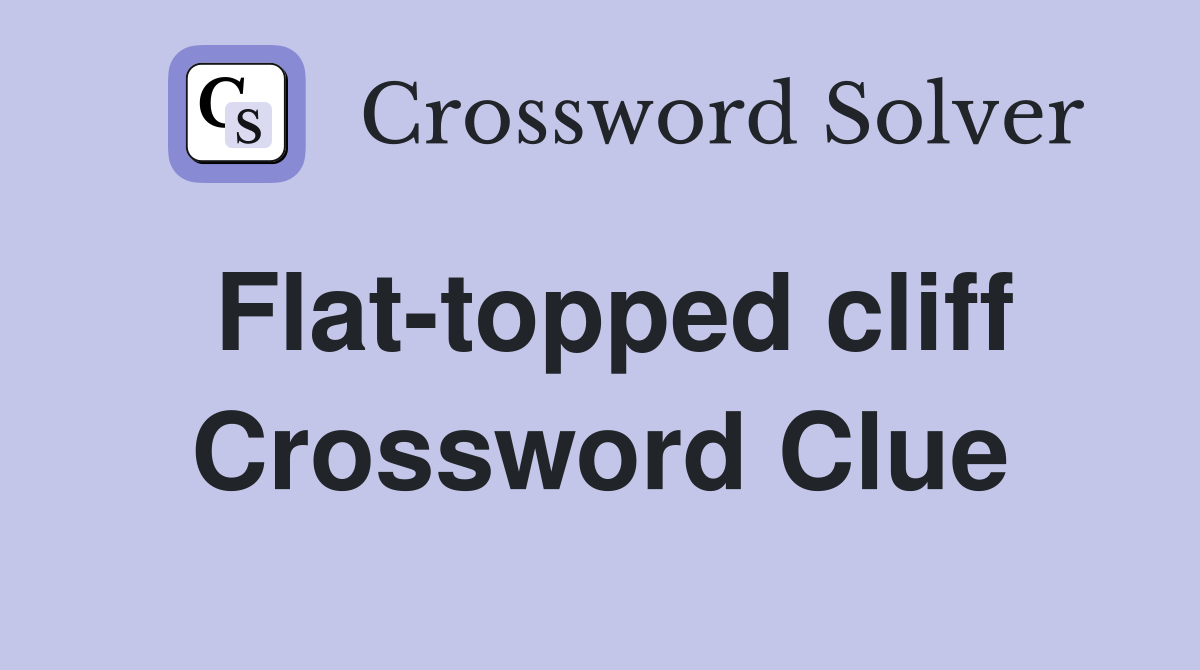 Flat-topped cliff Crossword Clue