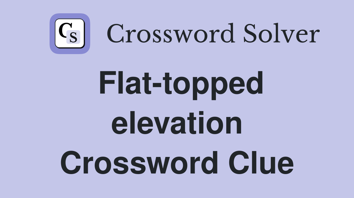 Flat-topped elevation Crossword Clue