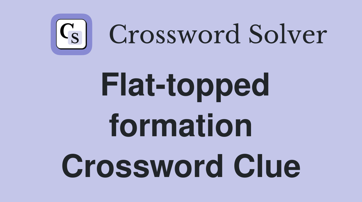 Flat-topped formation Crossword Clue