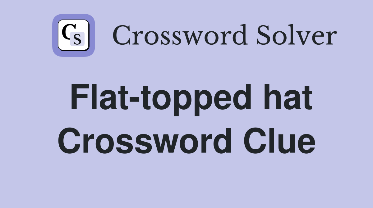 Flat-topped hat Crossword Clue