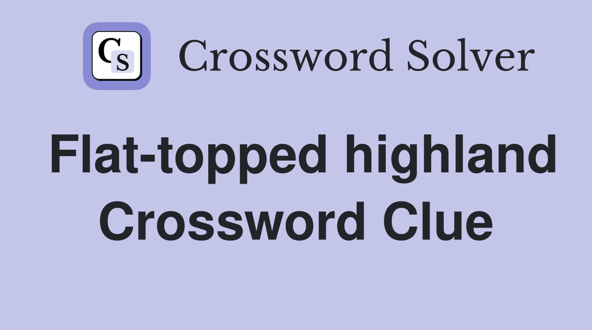 Flat-topped highland Crossword Clue