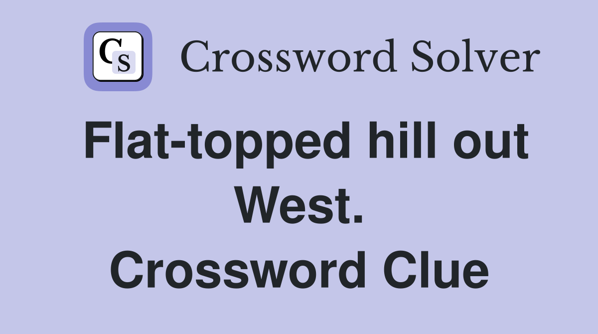 Flat-topped hill out West. Crossword Clue