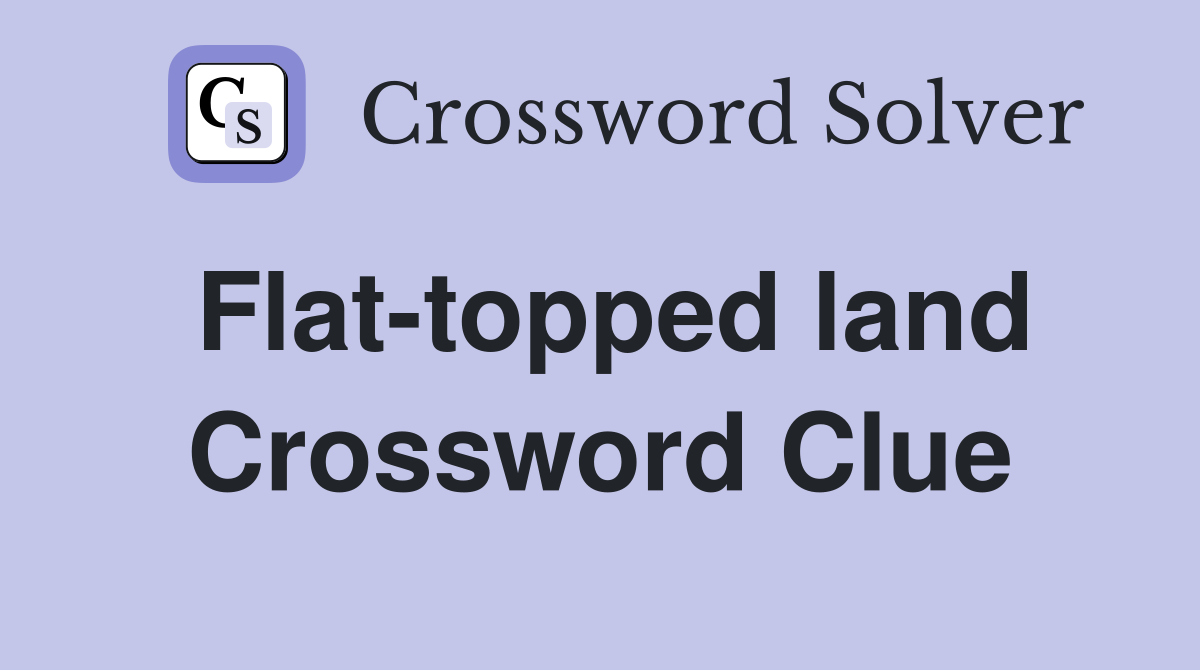 Flat-topped land Crossword Clue