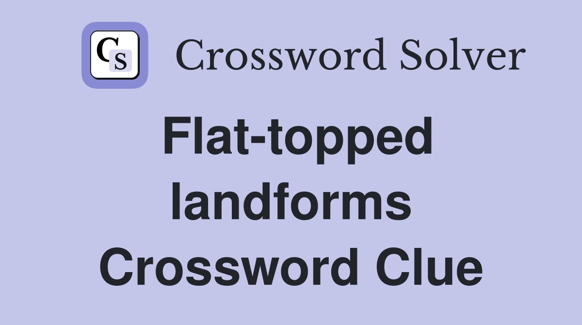 Flat-topped landforms Crossword Clue