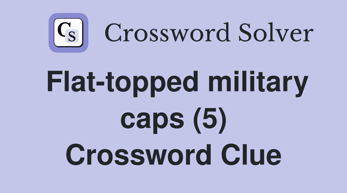 Flat-topped military caps (5) Crossword Clue