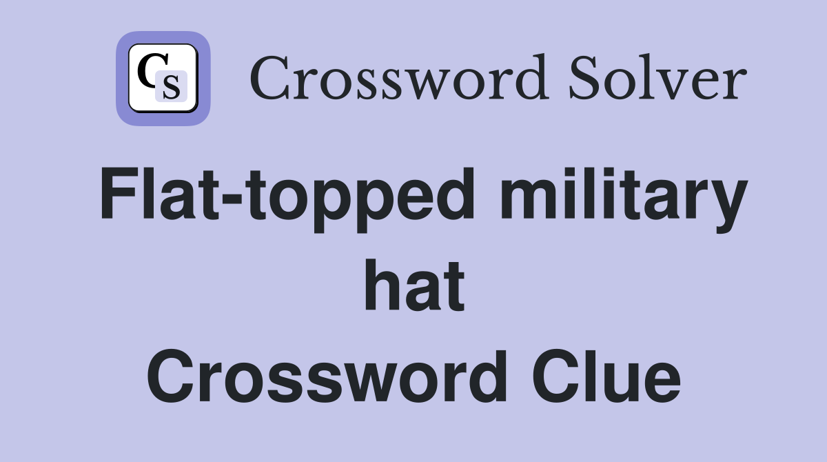 Flat-topped military hat Crossword Clue