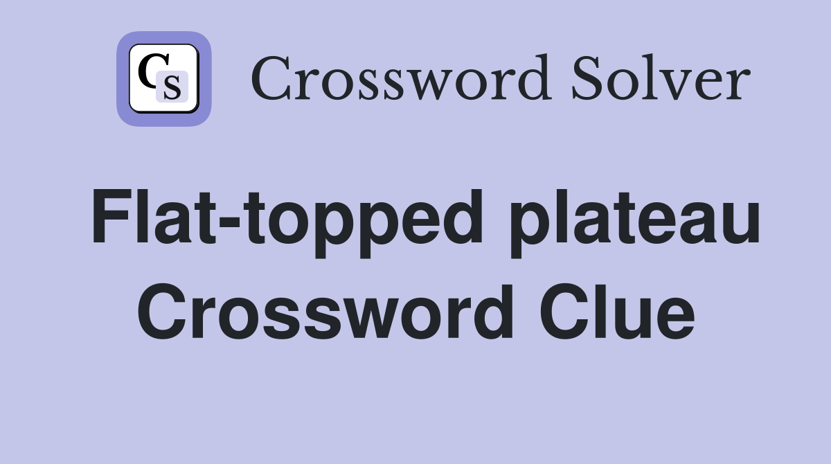 Flat-topped plateau Crossword Clue