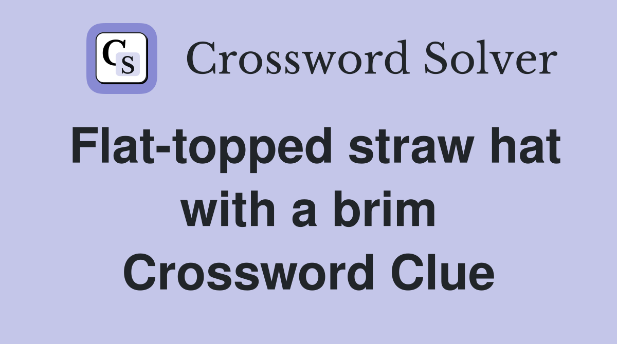 Flat-topped straw hat with a brim Crossword Clue