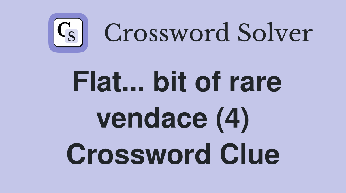 Flat... bit of rare vendace (4) Crossword Clue