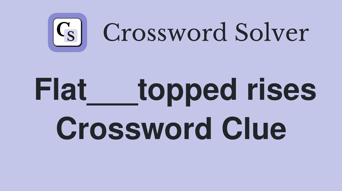 Flat___topped rises Crossword Clue