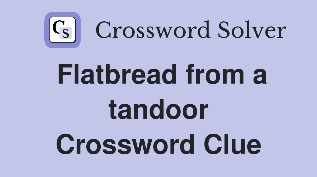 Flatbread from a tandoor Crossword Clue