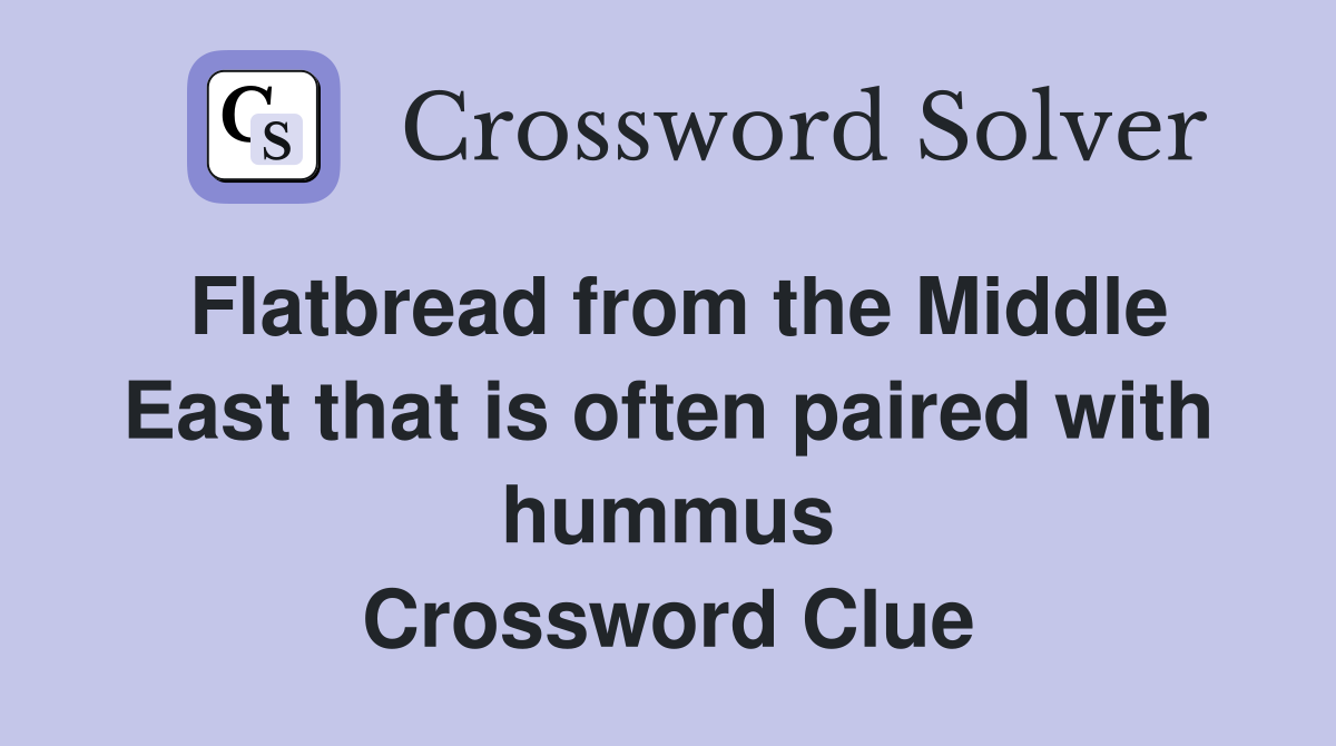 Flatbread from the Middle East that is often paired with hummus Crossword Clue