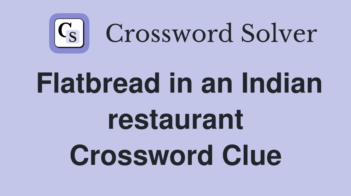 Flatbread in an Indian restaurant Crossword Clue
