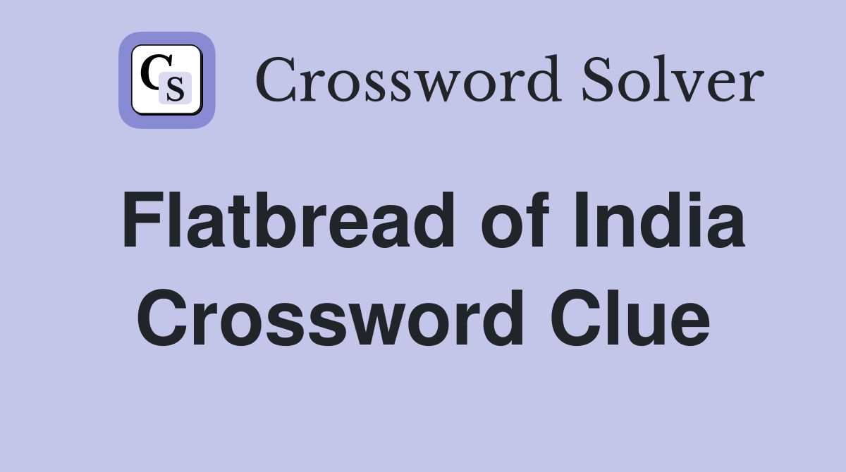 Flatbread of India Crossword Clue