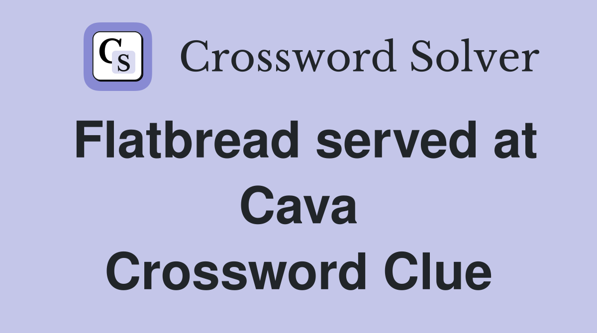 Flatbread served at Cava Crossword Clue