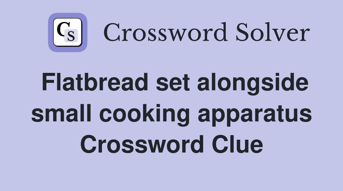 Flatbread set alongside small cooking apparatus Crossword Clue