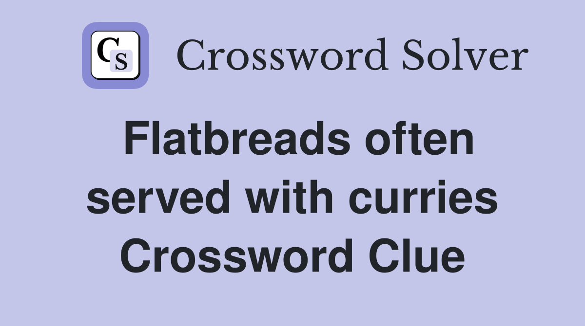 Flatbreads often served with curries Crossword Clue