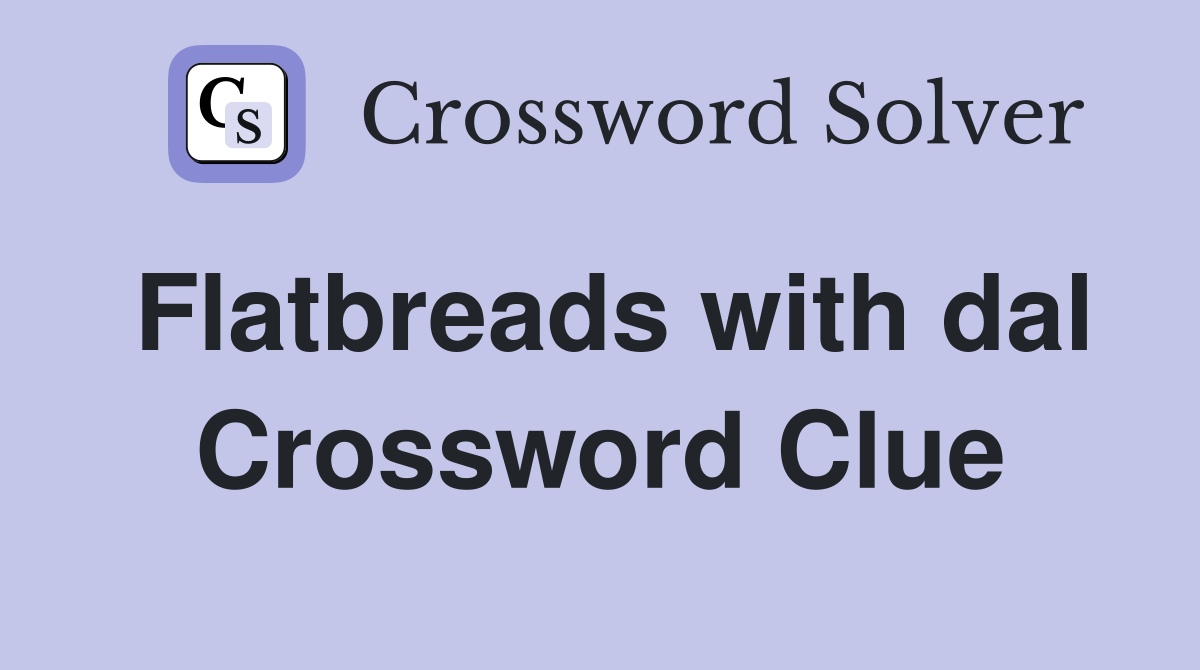 Flatbreads with dal Crossword Clue