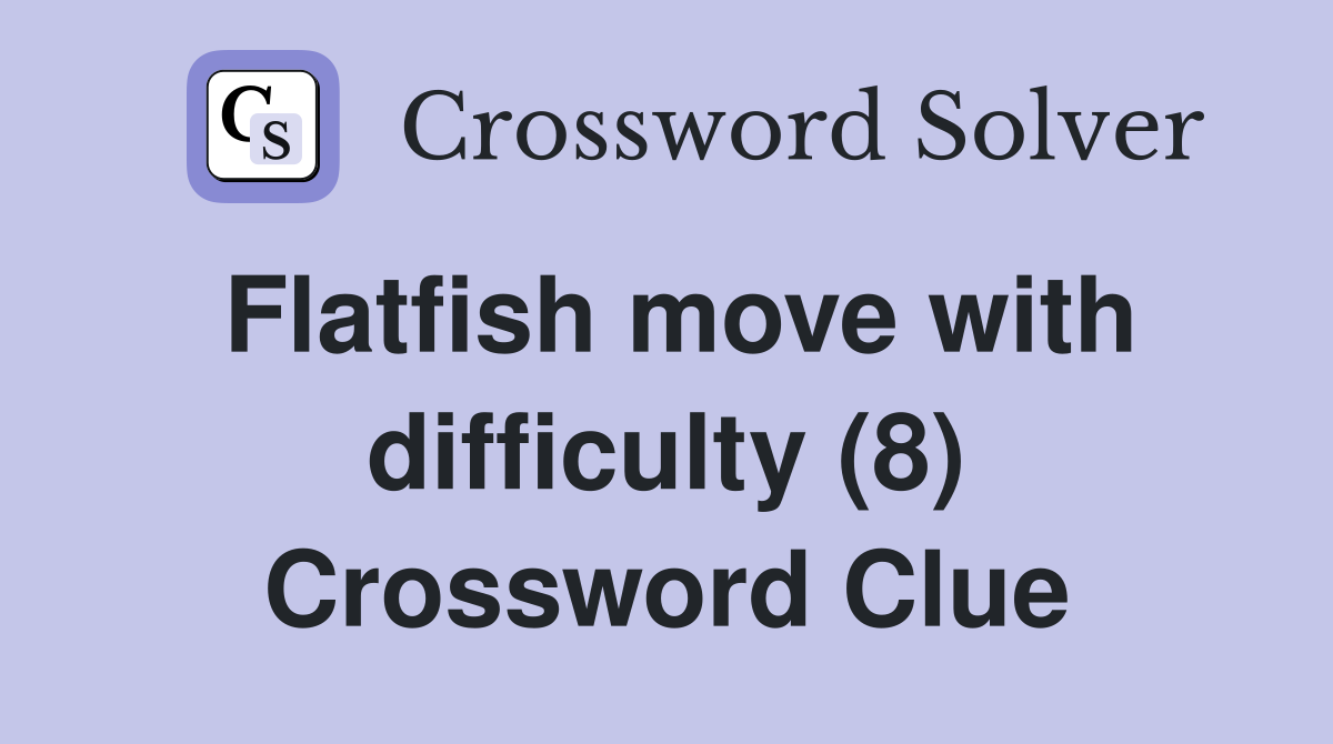 Flatfish move with difficulty (8) Crossword Clue
